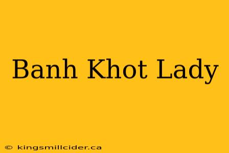 Banh Khot Lady