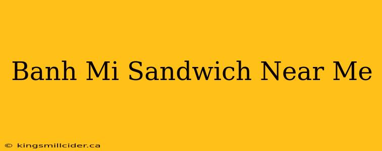 Banh Mi Sandwich Near Me