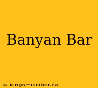 Banyan Bar