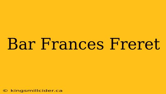 Bar Frances Freret