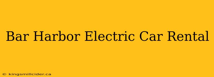 Bar Harbor Electric Car Rental