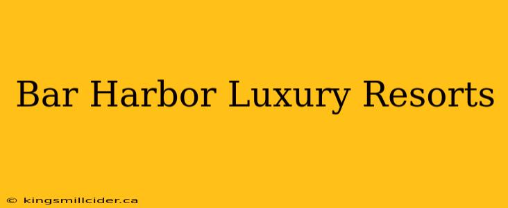 Bar Harbor Luxury Resorts