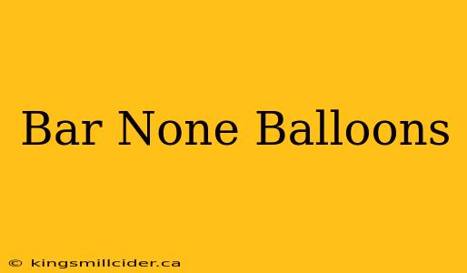 Bar None Balloons