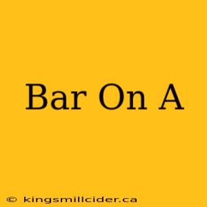 Bar On A