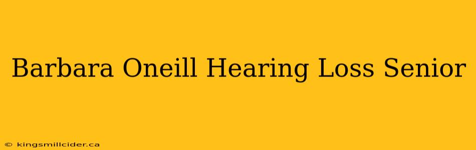 Barbara Oneill Hearing Loss Senior