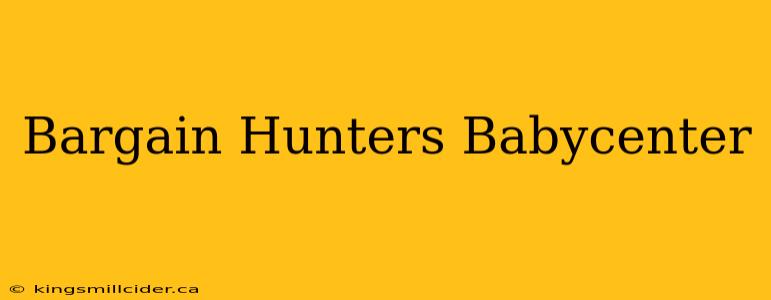 Bargain Hunters Babycenter