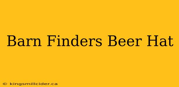 Barn Finders Beer Hat