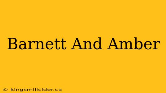 Barnett And Amber