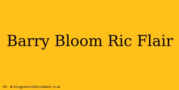 Barry Bloom Ric Flair