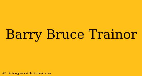 Barry Bruce Trainor