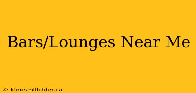 Bars/Lounges Near Me