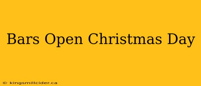 Bars Open Christmas Day