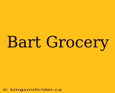 Bart Grocery