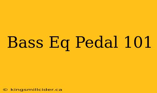 Bass Eq Pedal 101