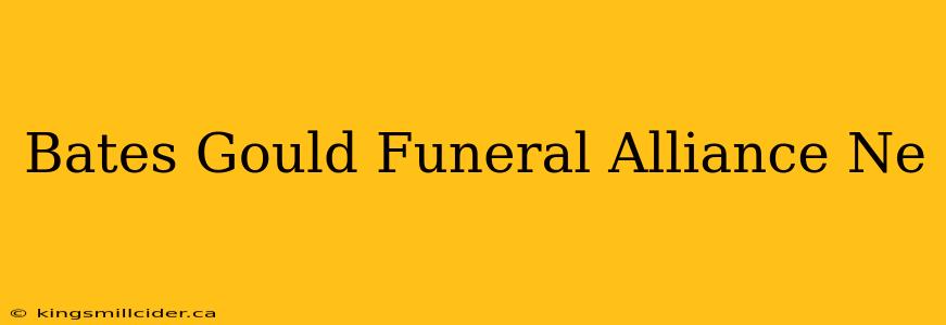 Bates Gould Funeral Alliance Ne