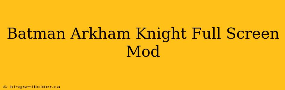 Batman Arkham Knight Full Screen Mod