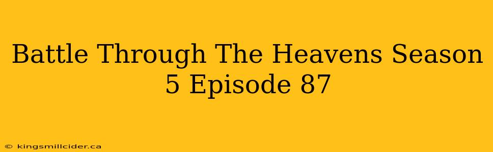 Battle Through The Heavens Season 5 Episode 87