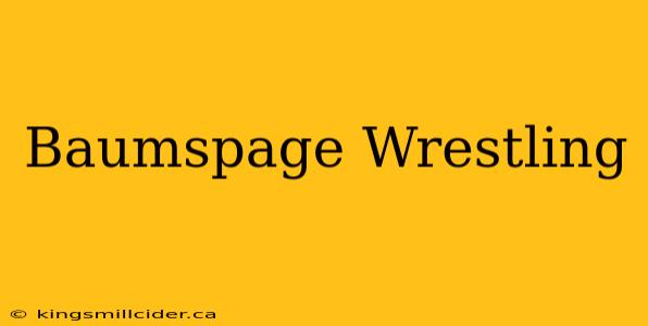 Baumspage Wrestling