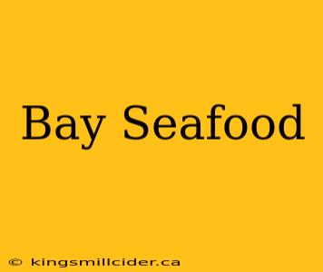 Bay Seafood