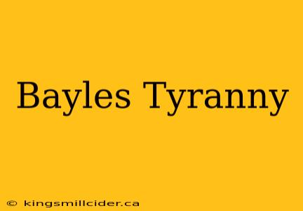 Bayles Tyranny