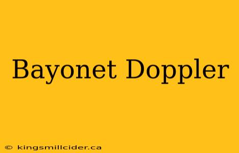 Bayonet Doppler