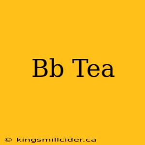 Bb Tea