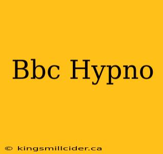 Bbc Hypno