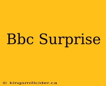 Bbc Surprise