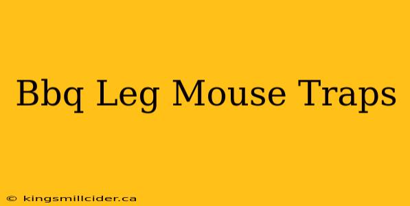 Bbq Leg Mouse Traps