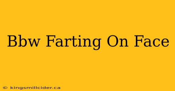 Bbw Farting On Face