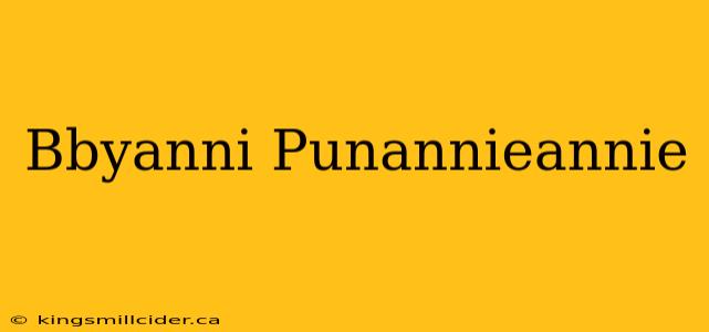 Bbyanni Punannieannie