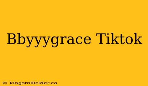 Bbyyygrace Tiktok