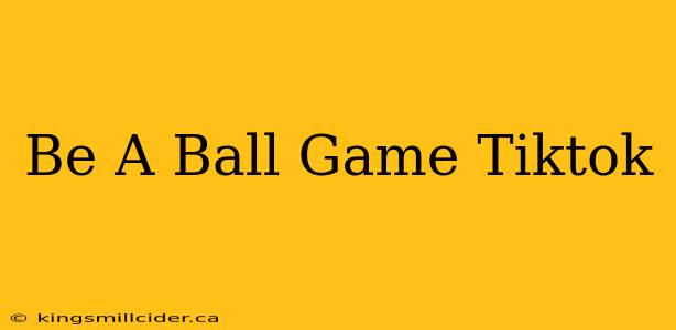 Be A Ball Game Tiktok