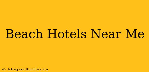 Beach Hotels Near Me