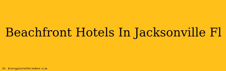 Beachfront Hotels In Jacksonville Fl