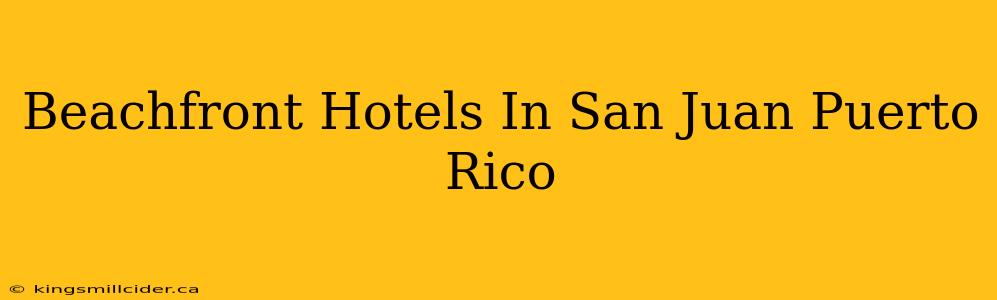 Beachfront Hotels In San Juan Puerto Rico