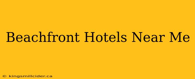 Beachfront Hotels Near Me