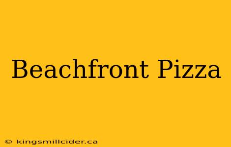 Beachfront Pizza