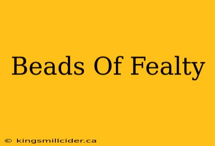 Beads Of Fealty