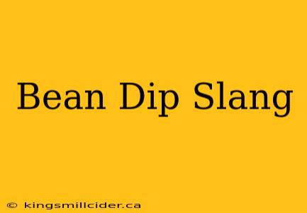 Bean Dip Slang