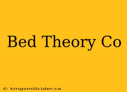 Bed Theory Co