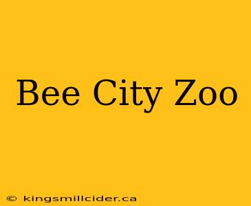 Bee City Zoo