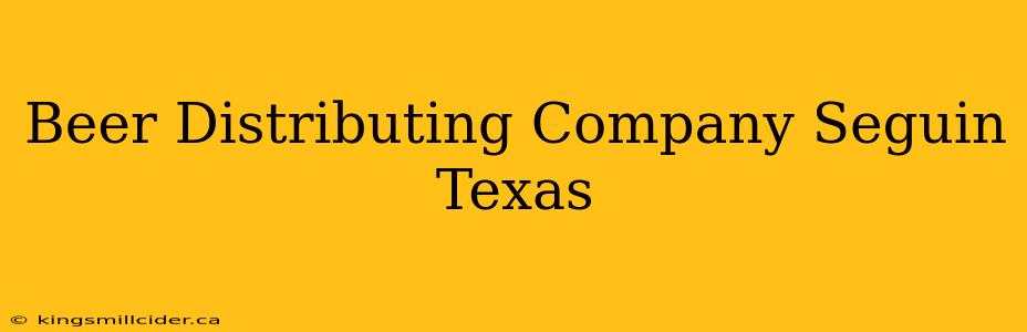 Beer Distributing Company Seguin Texas