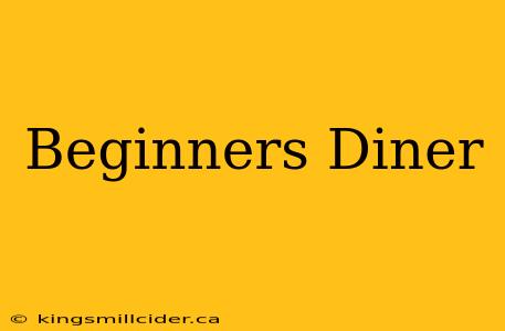 Beginners Diner