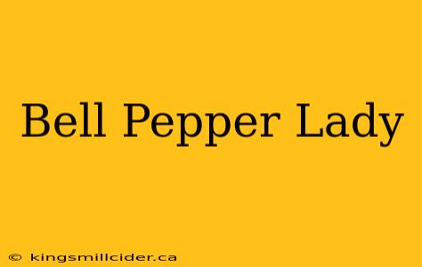 Bell Pepper Lady