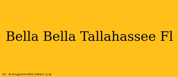 Bella Bella Tallahassee Fl