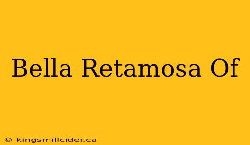 Bella Retamosa Of