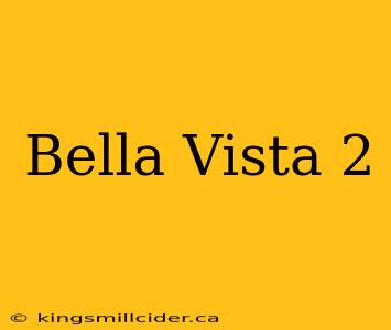 Bella Vista 2