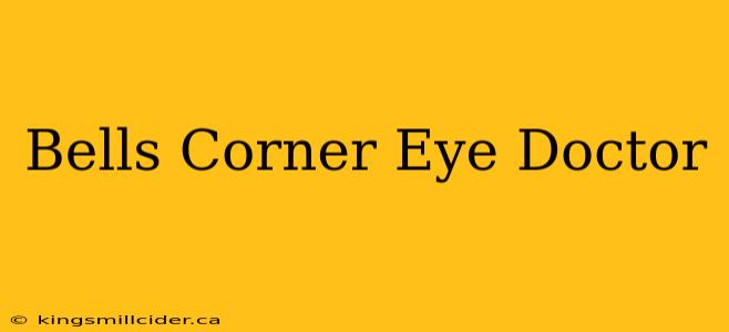 Bells Corner Eye Doctor