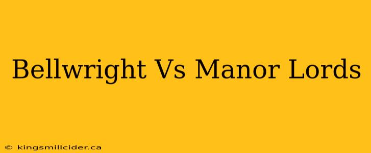 Bellwright Vs Manor Lords